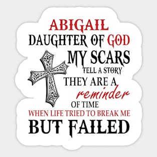 Abigail Daughter Of God My Scars Tell A Story They Are A Reminder Tshirt Funny Gifts Abigail Sticker